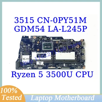 CN-0PY51M 0PY51M PY51M За DELL INSPIRON 3515 С Дънна платка процесор Ryzen 5 3500U GDM54 LA-L245P дънна Платка на лаптоп 100% Тествана е Добре